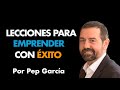 Lecciones para Emprender con Éxito⎮Pep García, Máster de Emprendedores