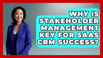 Why Is Stakeholder Management Key For SaaS CRM Success? - Saas Marketing Wizards
