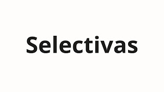 Selectivas Nasıl Telaffuz Edilir