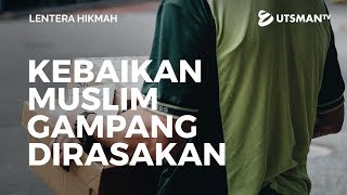 Lentera Hikmah - Kebaikan Muslim Gampang Dirasakan - Ustadz Zaid Susanto, Lc.