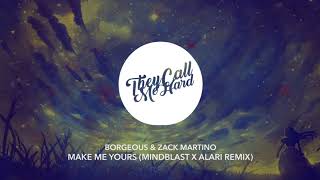 Borgeous & Zack Martino - Make Me Yours (Mindblast x Alari Remix)