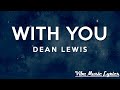 Dean Lewis With You Lyrics I M Still In Love 