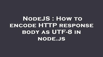 NodeJS : How to encode HTTP response body as UTF-8 in node.js