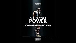 Kanye West - Power (Wanton HARDTECHNO Extended Remix)