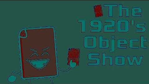 [CANCELLED] The 1920’s Object Show - Intro In Clearer Evil Robot