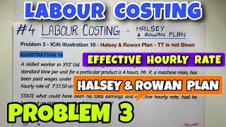 #4 Labour Costing - Problem 3 - ICAI Illustration 10 - Halsey & Rowan Plan - By Saheb Academy