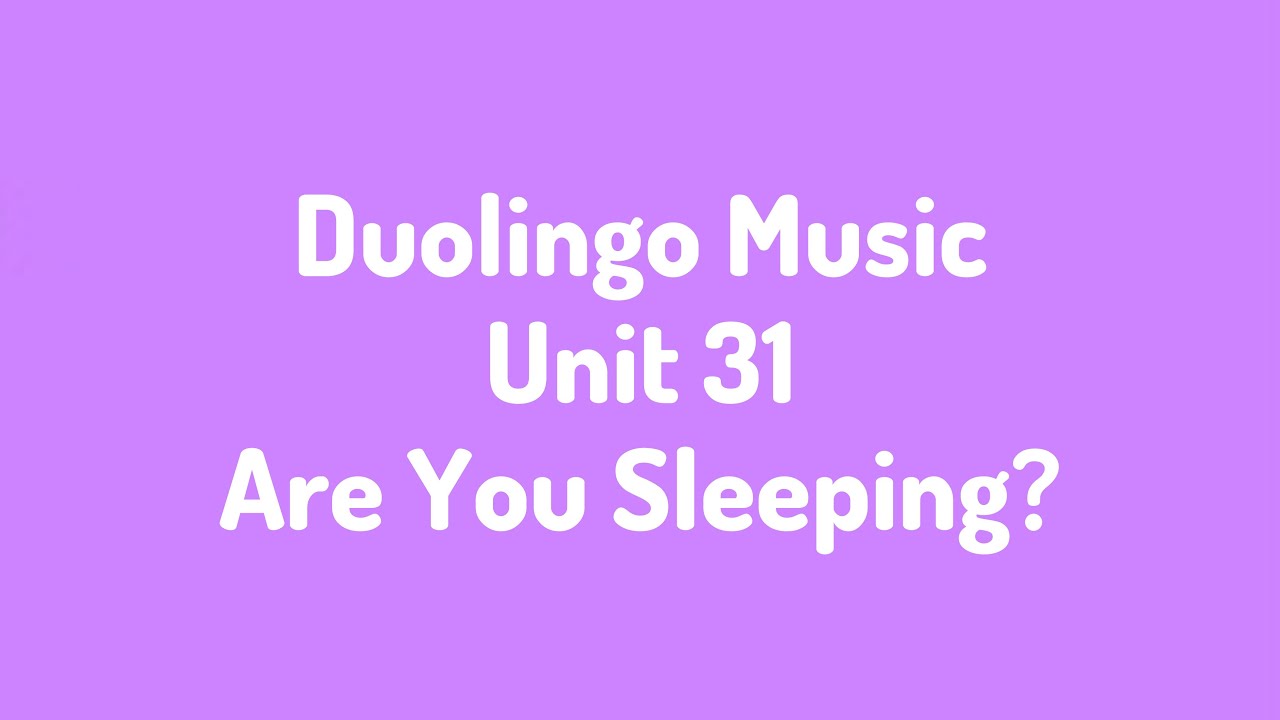 Unit 31 Are You Sleeping? (Duolingo Music) YouTube