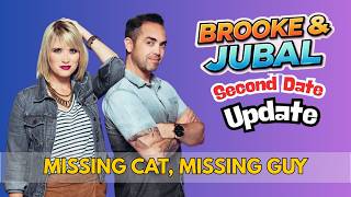 Brooke and Jubal Second Date Update: Missing Cat, Missing Guy