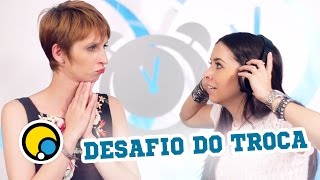 Desafio do Troca - Depois das Onze