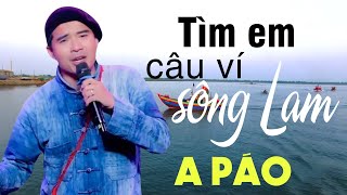 TÌM EM CÂU VÍ SÔNG LAM - A PÁO - Giọng ca xứ Nghệ triệu người mê