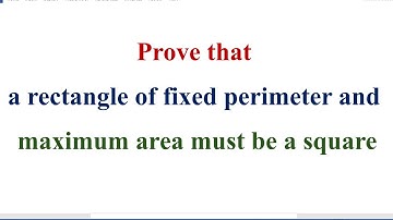 Bewijs dat een rechthoek met vaste omtrek en maximale oppervlakte een vierkant moet zijn