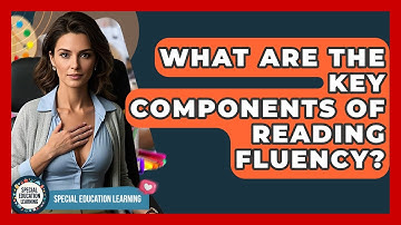 What Are The Key Components Of Reading Fluency? - Special Education Learning