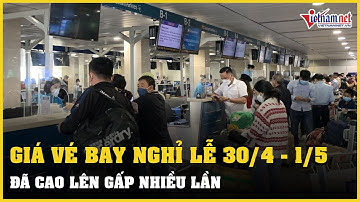 Giá vé bay nghỉ lễ 30/4-1/5 lên mức đắt đỏ | Vietnamnet