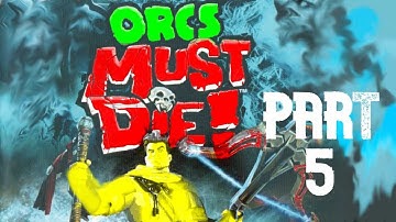 Orcs Must Die- Part 5