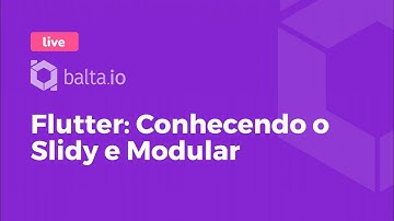 Flutter: Conhecendo o Slidy e Modular