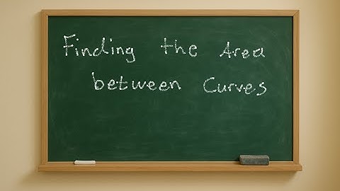 Calculus E33 Finding the Area Between Curves