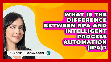 What Is The Difference Between RPA And Intelligent Process Automation (IPA)? - BusinessGuide360.com