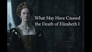 What May Have Caused the Death of Elizabeth I