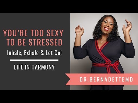 You're Too Sexy to be Stressed - Inhale, Exhale & Let Go!