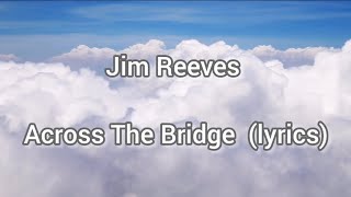 Jim Reeves- Across the Bridge (lyrics).