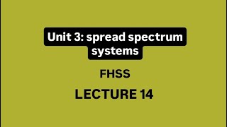 Unit 3 | Lec 14 : Frequency Hopping Spread Spectrum ( FHSS)