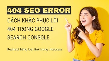 Khắc phục lỗi 404 Hướng dẫn chuyển hướng 301 hàng loạt link 404 trong file htaccess