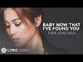 Baby Now That I've Found You - Toni Gonzaga (Lyrics)