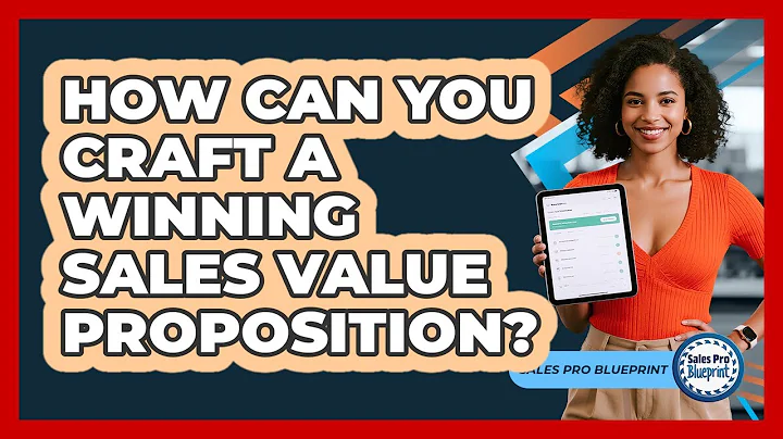 How Can You Craft A Winning Sales Value Proposition? - Sales Pro Blueprint