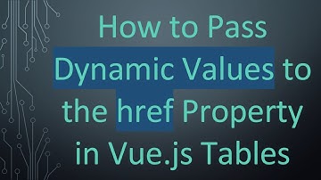 How to Pass Dynamic Values to the href Property in Vue.js Tables
