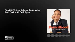 BONUS EP: Leonie is on the Growing Pod; Q&A with Beth Ryan