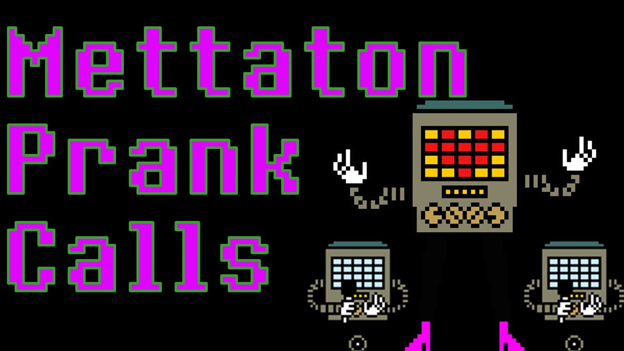 Mettaton Prank Calls