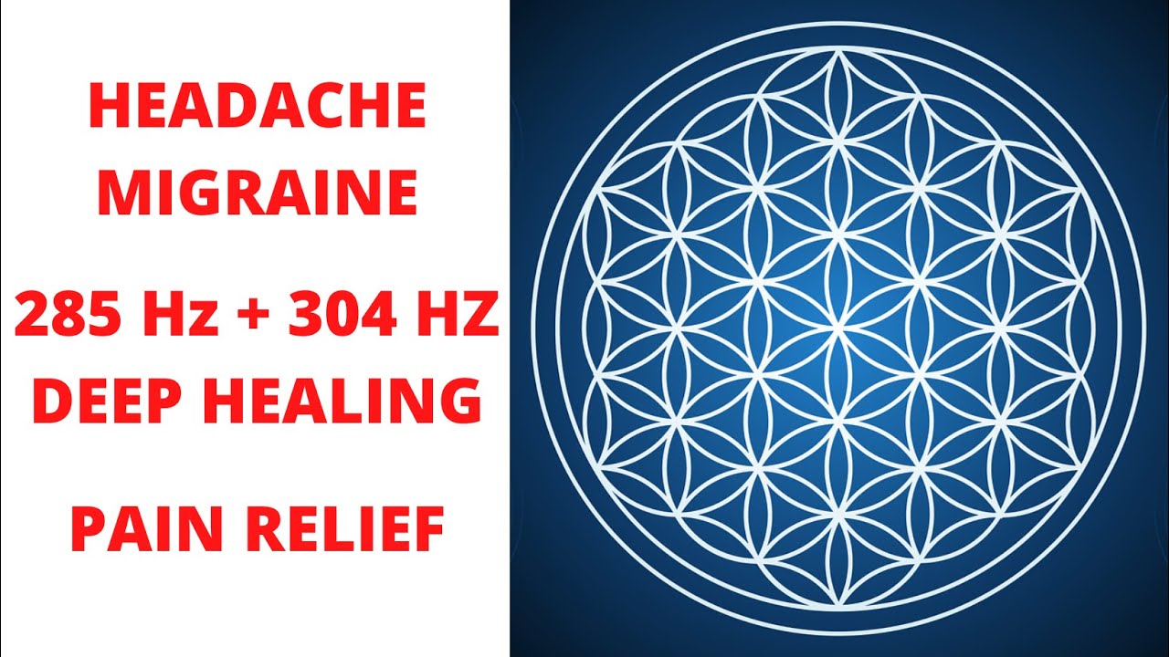 HEADACHE ⚜ MIGRAINE ⚜ PAIN RELIEF ⚜ 285 HZ ⚜ 304 HZ ⚜ DEEP HEALING ⚜