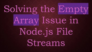 Solving the Empty Array Issue in Node.js File Streams