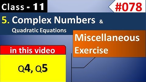 Complex Numbers | Miscellaneous Exercise on Chapter 5 Q 4, Q 5 | Class 11 Maths NCERT Solutions