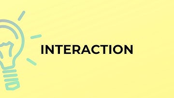 What is the meaning of the word INTERACTION?