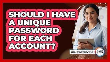 Should I Have A Unique Password For Each Account?