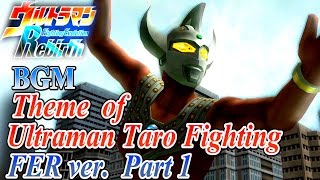 Ultraman FER BGM／OST - Theme of Ultraman Taro Fighting FER ver. Part 1 ( Extended )