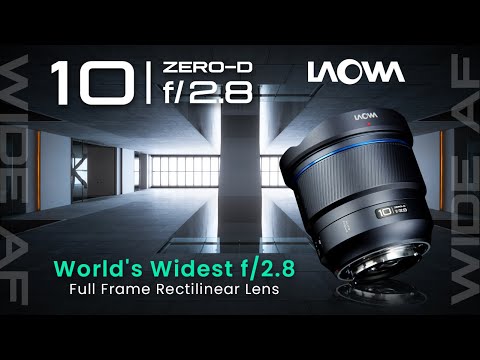 Introducing Laowa 10mm f/2.8 Zero-D FF — World's Widest f/2.8 Full Frame Rectilinear Lens