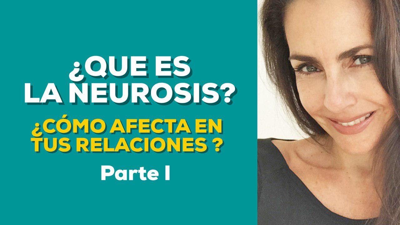 ¿Que es la neurosis y cómo afecta en la relación de pareja? Parte1