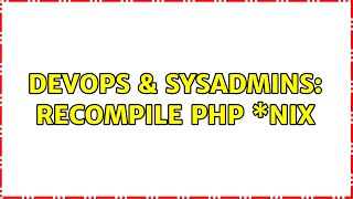 DevOps & SysAdmins: Recompile PHP \*nix (2 Solutions!!)