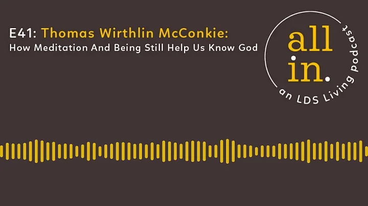 E41 Thomas Wirthlin McConkie: How Meditation And B...