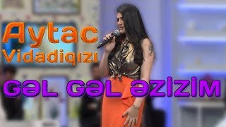 Aytac Vidadiqızı (Bərdəli) - Gəl gəl əzizim Resimi