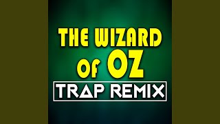 The Wizard of Oz (Trap Remix)
