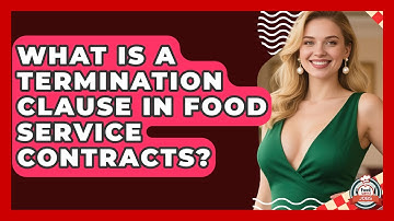 What Is A Termination Clause In Food Service Contracts? - Food Service Jobs