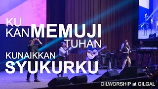 Ku Kan Memuji Tuhan Kunaikkan Syukurku Medley OILWORSHIP at Gilgal