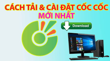 Cách Tải Và Cài Đặt Cốc Cốc mới nhất