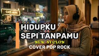 New Syclon - HIDUPKU SEPI TANPAMU ( COVER New Pop Rock )