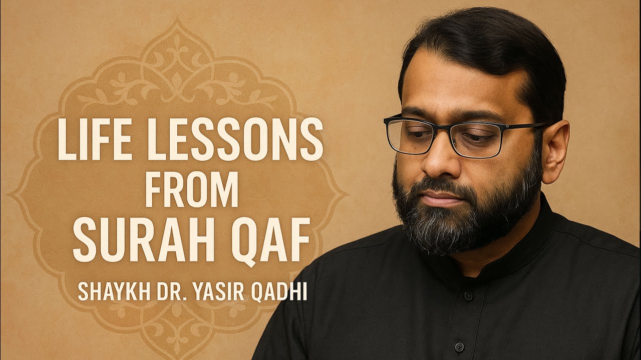 This Surah Will Change How You See Life & Death Forever – Surah Qaf | Shaykh Dr Yasir Qadhi