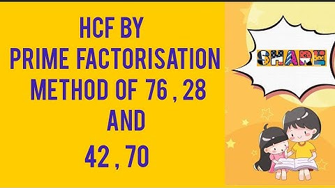 HCF by prime factorisation method of 76,28