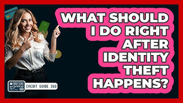 What Should I Do Right After Identity Theft Happens? - CreditGuide360.com